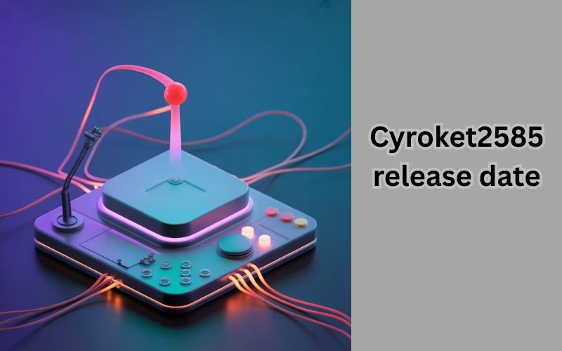Cyroket2585 release date